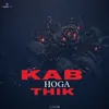 Kab Hoga Thik